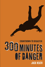 Load image into Gallery viewer, 300 Minutes of Danger (Countdown to Disaster Volume 1)