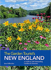 The Garden Tourist's New England: A Guide to 140 Outstanding Gardens and Nurseries