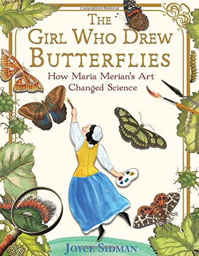 The Girl Who Drew Butterflies: How Maria Merian's Art Changed Science