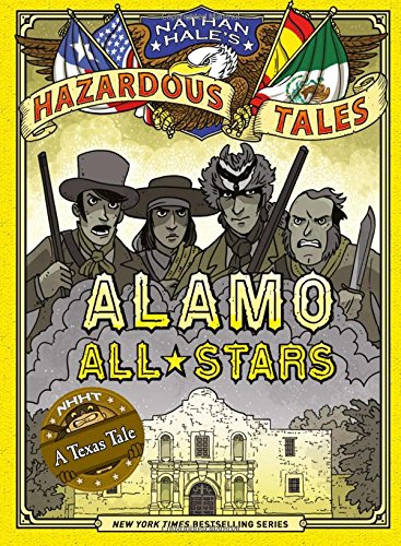 Nathan Hale's Hazardous Tales #6: Alamo All-Stars