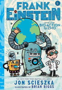 Frank Einstein and the Bio-Action Gizmo (Frank Einstein Book Five)