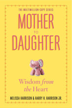 Load image into Gallery viewer, Mother to Daughter: Shared Wisdom from the Heart