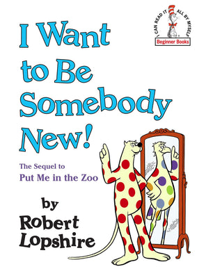 I Want to Be Somebody New! (Dr. Seuss Beginner Books®)
