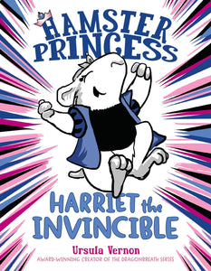 Harriet the Invincible (Hamster Princess Book 1)