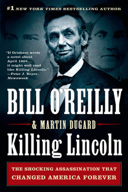 Killing Lincoln: The Shocking Assassination that Changed America Forever