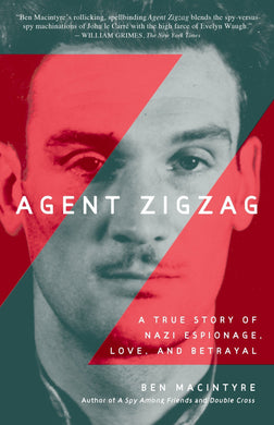 Agent Zigzag: A True Story of Nazi Espionage, Love, and Betrayal