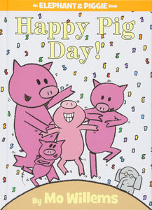 Happy Pig Day! (An Elephant and Piggie Book)