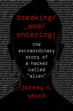 Breaking and Entering: The Extraordinary Story of a Hacker Called 