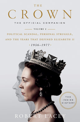 The Crown: The Official Companion, Volume 2: Political Scandal, Personal Struggle, and the Years that Defined Elizabeth II (1956-1977)