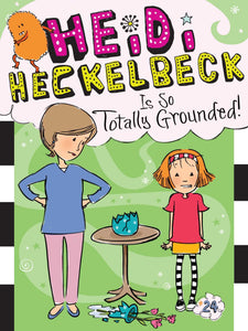 Heidi Heckelbeck Is So Totally Grounded! (Book 24)