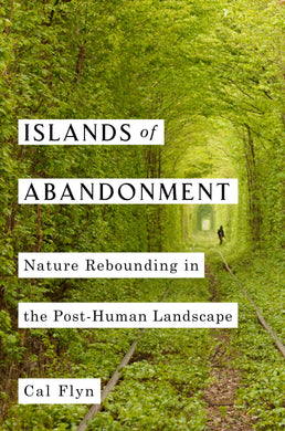 Islands of Abandonment: Nature Rebounding in the Post-Human Landscape