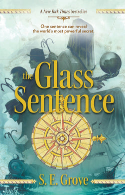 The Glass Sentence (The Mapmakers Trilogy Book 1)