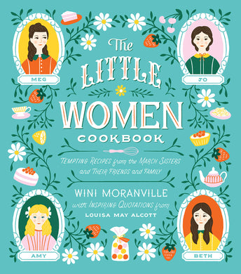 The Little Women Cookbook: Tempting Recipes from the March Sisters and Their Friends and Family