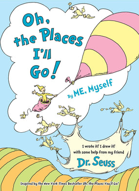 Oh, the Places I'll Go! By ME, Myself