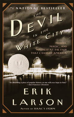 The Devil in the White City: Murder, Magic, and Madness at the Fair That Changed America