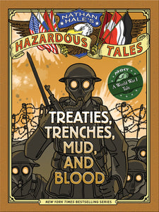 Nathan Hale's Hazardous Tales #4: Treaties, Trenches, Mud, and Blood