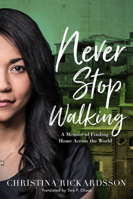 Never Stop Walking: A Memoir of Finding Home Across the World