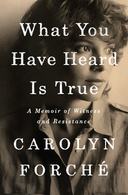 What You Have Heard Is True: A Memoir of Witness and Resistance