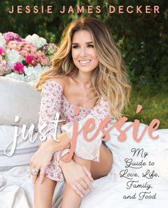 Just Jessie: My Guide to Love, Life, Family and Food