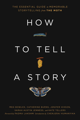 How to Tell a Story: The Essential Guide to Memorable Storytelling from The Moth