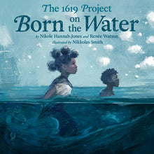 Load image into Gallery viewer, The 1619 Project: Born on the Water