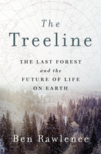 Load image into Gallery viewer, The Treeline: The Last Forest and the Future of Life on Earth