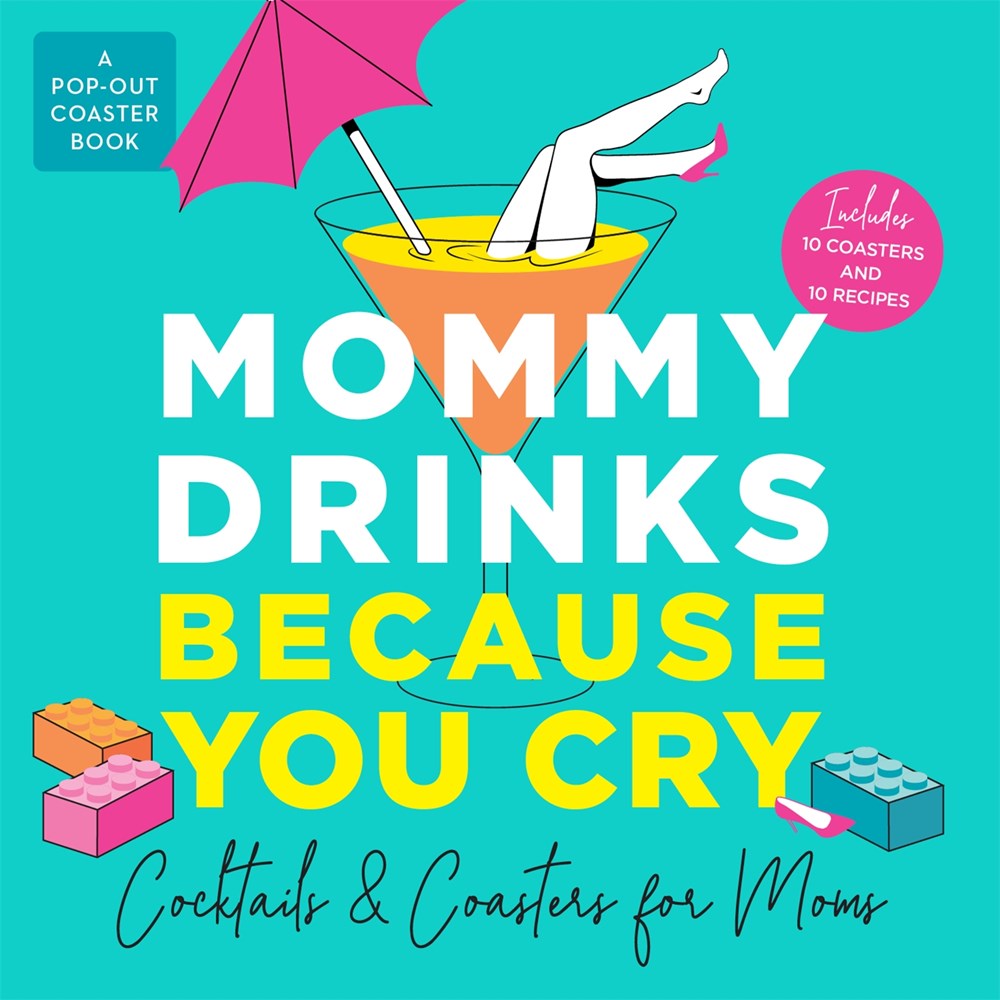 Mommy Drinks Because You Cry