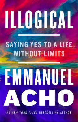 Illogical: Saying Yes to a Life Without Limits