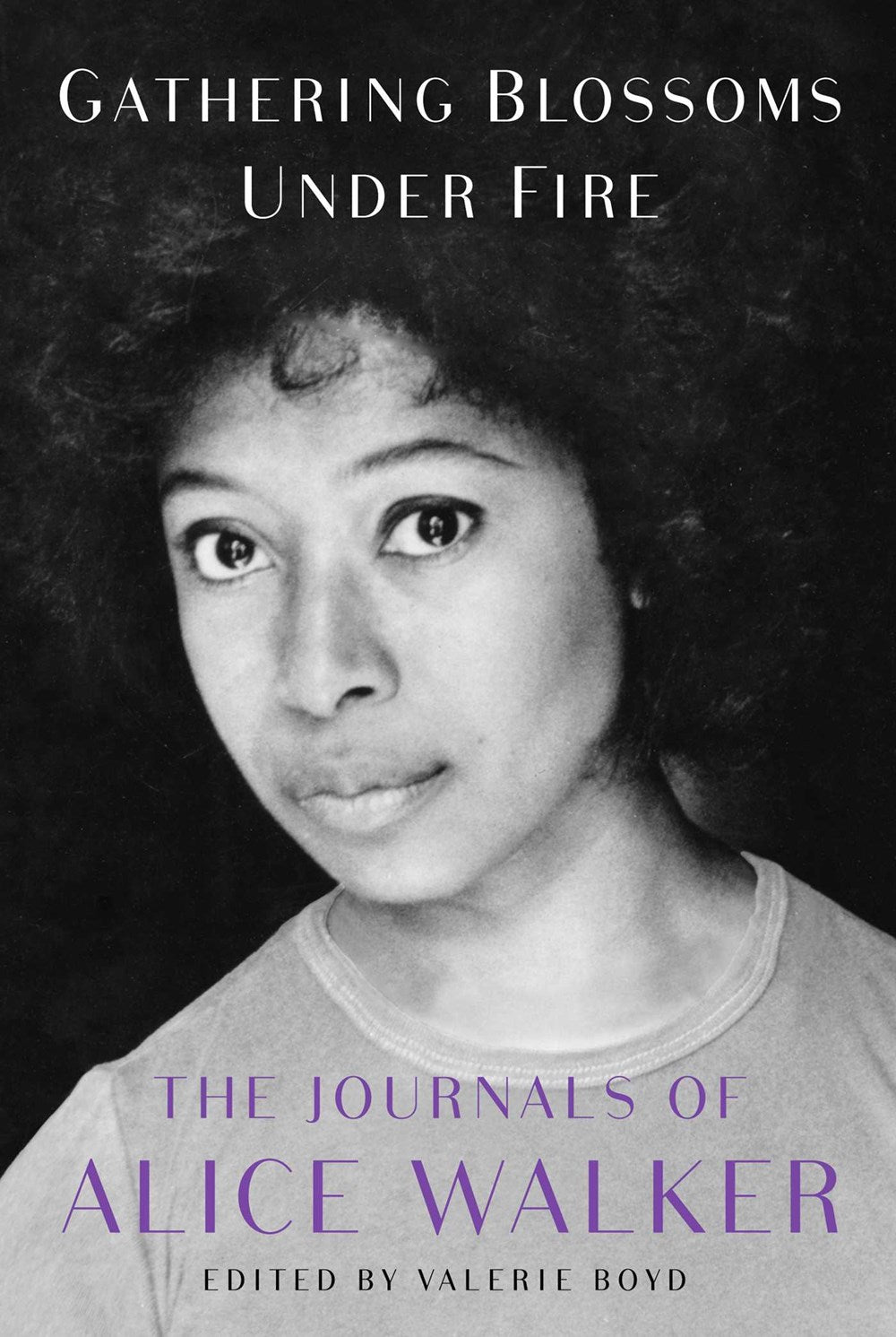 Gathering Blossoms Under Fire : The Journals of Alice Walker, 1965–2000