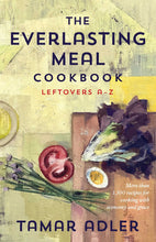 Load image into Gallery viewer, The Everlasting Meal Cookbook: Leftovers A-Z