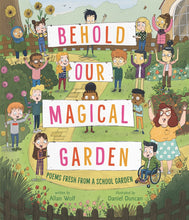 Load image into Gallery viewer, Behold Our Magical Garden: Poems Fresh from a School Garden