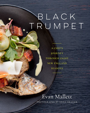 Black Trumpet: A Chef’s Journey Through Eight New England Seasons