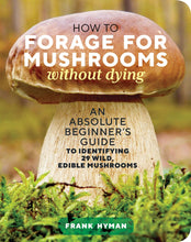 Load image into Gallery viewer, How to Forage for Mushrooms without Dying