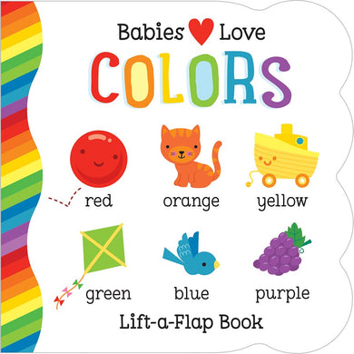 Babies Love Colors: Lift-a-Flap Board Book