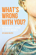 Load image into Gallery viewer, What&#39;s Wrong With You? : An Insider’s Guide To Your Insides
