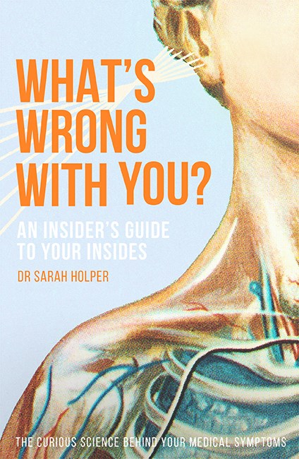 What's Wrong With You? : An Insider’s Guide To Your Insides