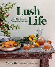Load image into Gallery viewer, Lush Life: Food &amp; Drinks from the Garden