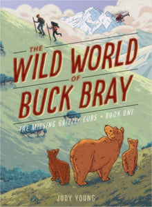 The Wild World of Buck Bray (Book 1): The Missing Grizzly Cubs